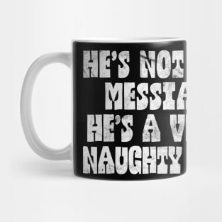 He's Not The Messiah Mug